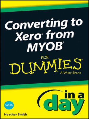 cover image of Converting to Xero from MYOB In a Day For Dummies